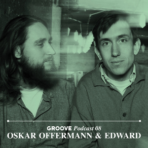 Oskar Offermann & Edward - Groove Podcast 08