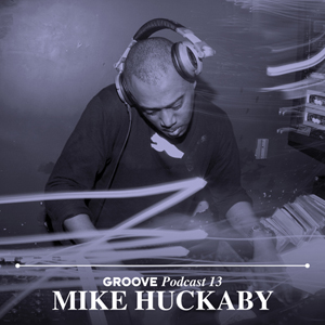 Mike Huckaby - Groove Podcast 13
